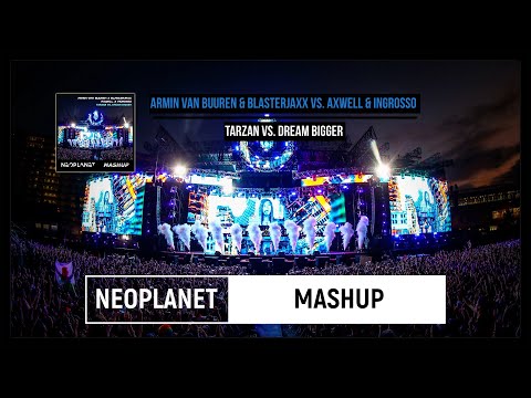Armin Van Buuren & Blasterjaxx vs. Axwell & Ingrosso-Tarzan vs. Dream Bigger (NEOPLANET Mashup)