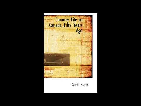 Country Life in Canada Fifty Years Ago: Personal recollections and reminiscences of by Canniff Haight — free full audiobook