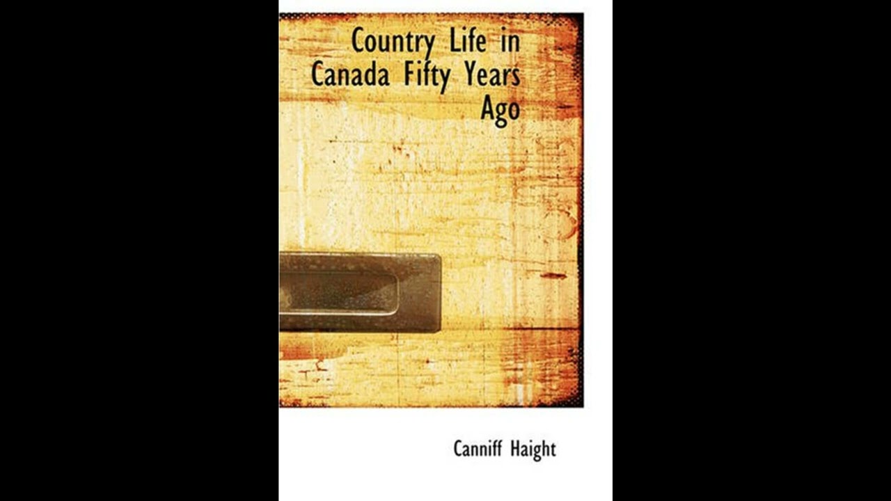 Country Life in Canada Fifty Years Ago: Personal recollections and reminiscences of