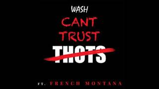 Wash - Can&#39;t Trust Thots (Clean) ft. French Montana
