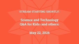 Science & Technology Q&A for Kids (and others) [Part 168]