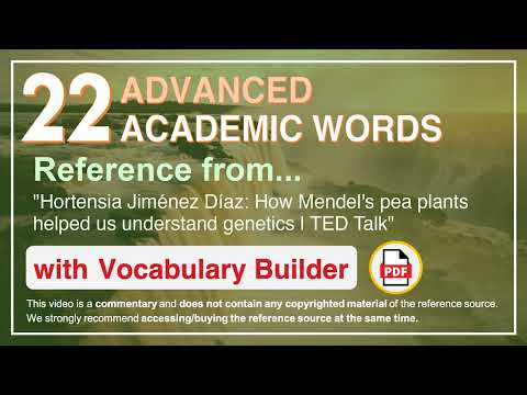 22 Advanced Academic Words Ref from "How Mendel's pea plants helped us understand genetics, TED"