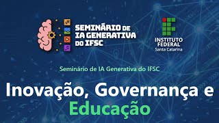 Seminário de IA Generativa do IFSC | Inovação, Governança e Educação | 23.04.2026 | tarde