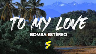Bomba Estéreo - To My Love - Letra