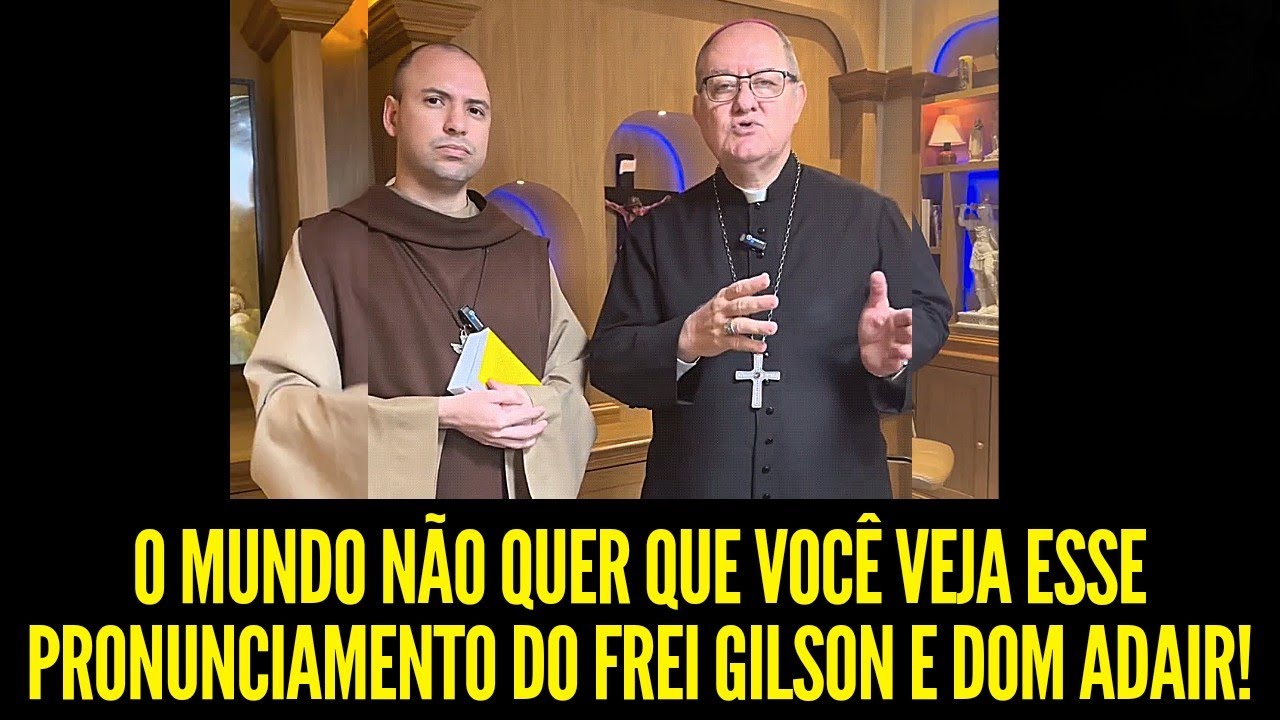 O MUNDO NÃO QUER QUE VOCÊ VEJA O IMPORTANTE PRONUNCIAMENTO DO FREI GILSON E DOM ADAIR!