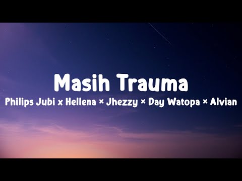 Masih Trauma - Philips Jubi x Hellena × Jhezzy × Day Watopa × Alvian (Musik Lirik)