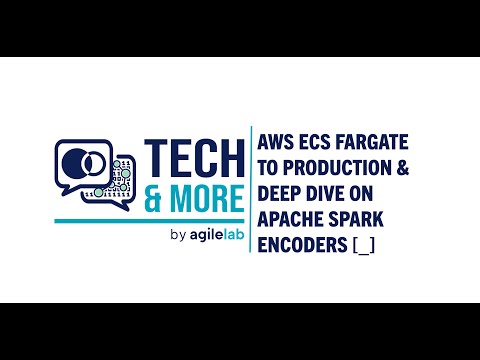 AWS ECS Fargate to Production & Deep dive on Apache Spark Encoders