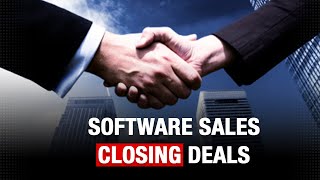 How to Sell Software to Businesses - Part VII: Closing Deals