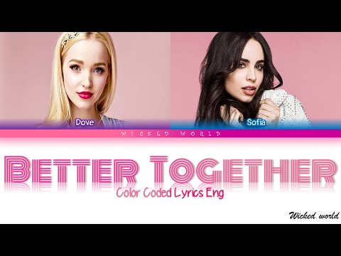 BETTER TOGETHER [LYRICS] - DOVE CAMERON & SOFIA CARSON - FROM DISNEY'S WICKED WORLD