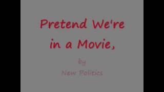 New Politics - Pretend We're in a Movie Lyrics