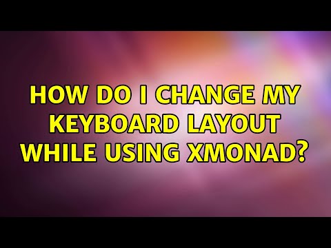 Ubuntu: How do I change my keyboard layout while using xmonad? (3 Solutions!!)