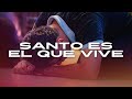 SANTO ES EL QUE VIVE | Alabanza Ccint