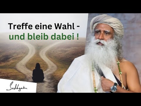 Sadhguru: Klarheit und Standhaftigkeit – Entscheidungen treffen und durchhalten