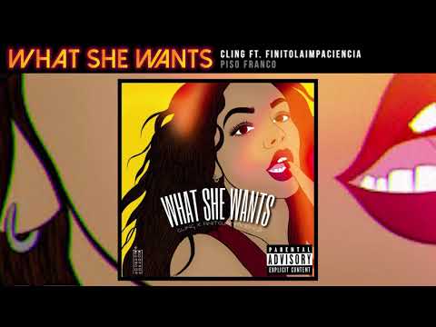 WHAT SHE WANTS - FinitoLaImpaciencia (ft. Cling)