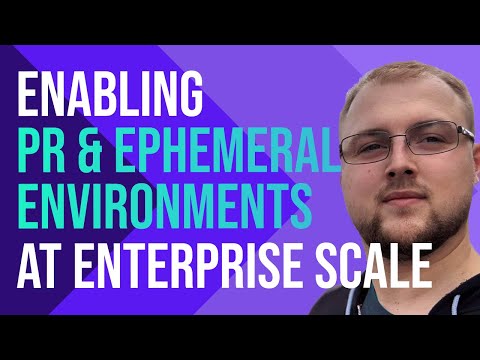 Enabling PR and ephemeral environments at enterprise scale