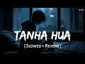 Tanha Hua Slowed Reverb Zero Jyoti Nooran RFAK Altamash F Shadab F SSR Lofi