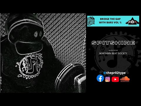 Bridge The Gap With Bars Vol. 1 ft. The Pr02type - SPITSHINE (Prod by Northern Beat Society)