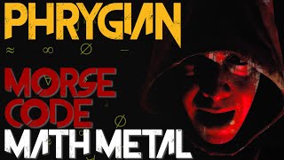 Writing Morse Code Math Metal in Phrygian