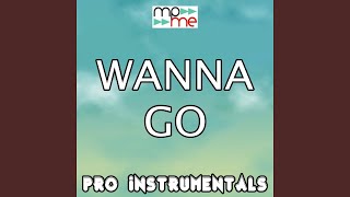 Wanna Go (Karaoke Version) (Originally Performed By Maxsta)