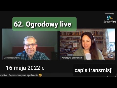 62. Ogrodowy live Naturalnie o Ogrodach - zapis transmisji z poniedziałku 16 maja 2022