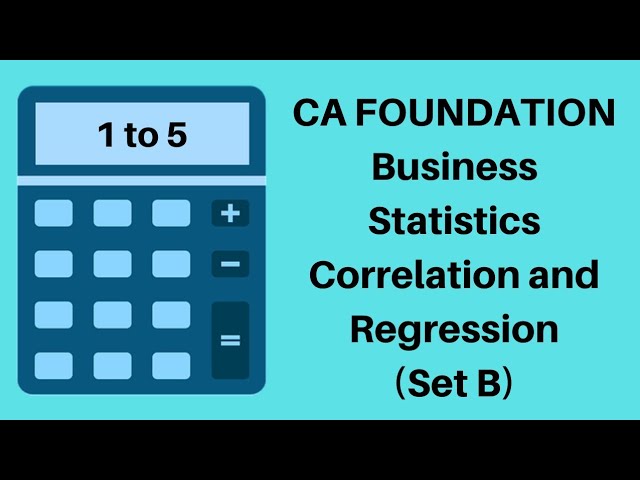 CA Foundation - Correlation and Regression  - Statistics - Set B -  1 to 5