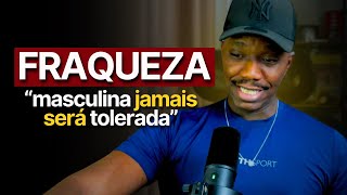 Homens fracos e EMOCIONADOS serão ESMAGADOS pelo mundo.