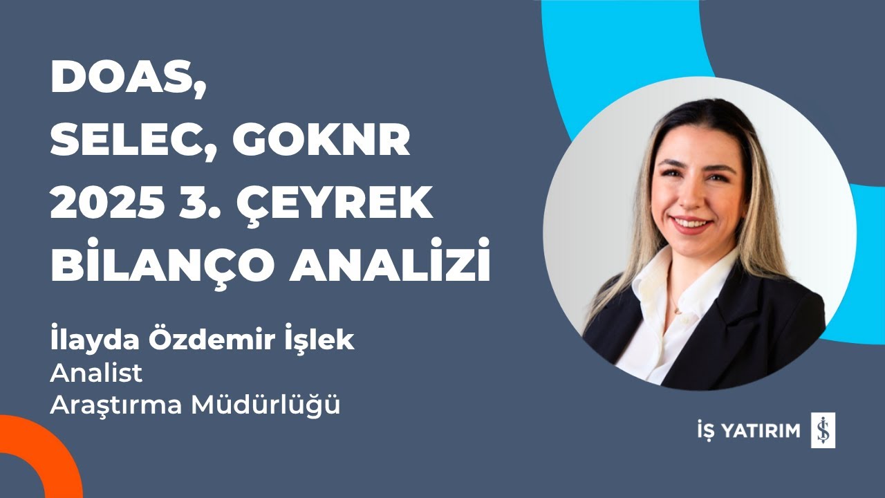 DOAS, SELEC, GOKNR 2025 3. ÇEYREK BİLANÇO ANALİZİ - İLAYDA ÖZDEMİR İŞLEK