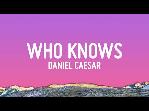 Daniel Caesar - Who Knows (Lyrics)