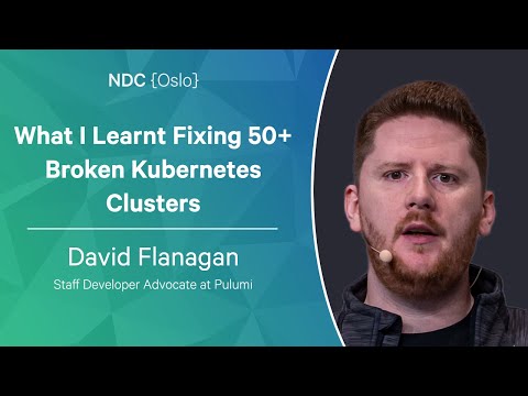 What I Learnt Fixing 50+ Broken Kubernetes Clusters - David Flanagan - NDC Oslo 2022