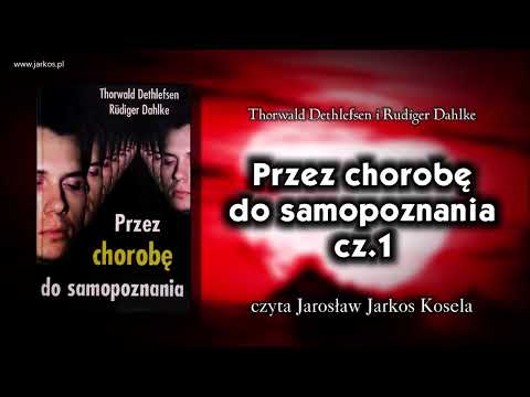 Przez chorobę do samopoznania. Cz. 1.  Thorwald Dethlefsen Rudiger Dahlke