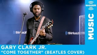 Gary Clark Jr. - &quot;Come Together&quot; (Beatles Cover) [Live @ SiriusXM]