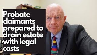 Probate claimants prepared to drain estate with legal costs