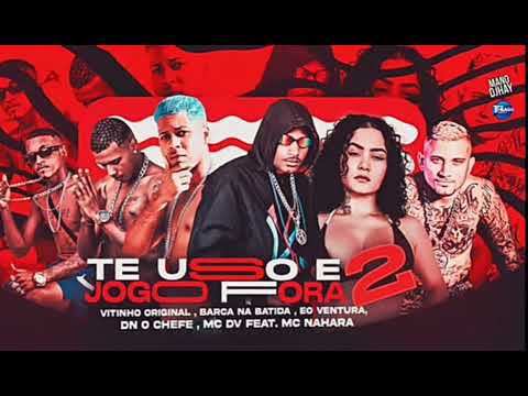 TE USO E JOGO FORA 2 - BARCA NA BATIDA_ VITINHO ORIGINAL_ EO VENTURA_ DN O CHEFE_ MC DV_ MC NAHARA
