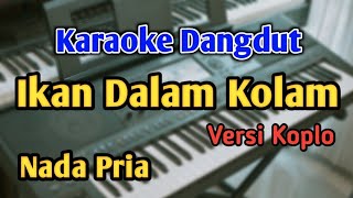 Download lagu IKAN DALAM KOLAM - KARAOKE || NADA PRIA || Versi Koplo || Audio HQ || Live Keyboard mp3