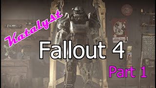 Katalyst plays Fallout 4 - Part 1 - The Beginning