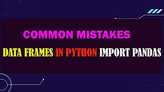 Download the video "Data Frames in Python Import Pandas- Common Mistakes by Students Lab 4b"