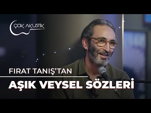 Fırat Tanış'tan Viral Olan Aşık Veysel Alıntıları | Çok Akustik