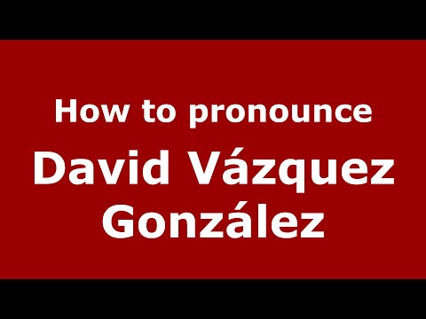 How to pronounce David Vázquez González (Spain/Spanish) - PronounceNames.com