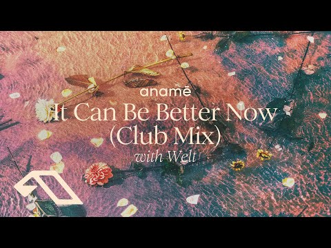 anamē & Welt - It Can Be Better Now (Club Mix)