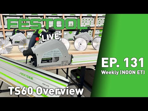 Festool Live Episode 131 - TS 60 Overview