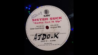 Sister Suck - Gotta Get It Up (Original Mix)