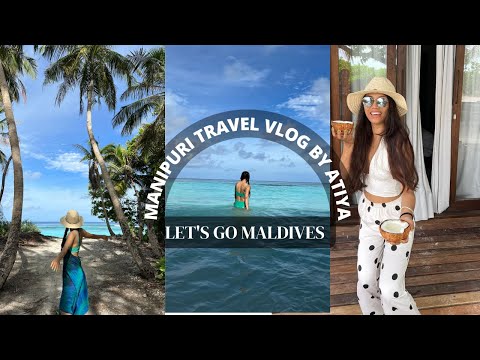 Let's go to the Maldives || Manipuri Travel Vlog by Atiya || Maldives Itinerary