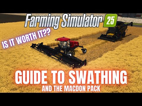 GUIDE TO SWATHING & THE MACDON PACK - Farming Simulator 25