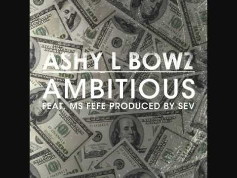 Ambitious - Ashy L Bowz feat Ms FeFe prod by Sev