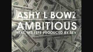 Ambitious - Ashy L Bowz feat Ms FeFe prod by Sev