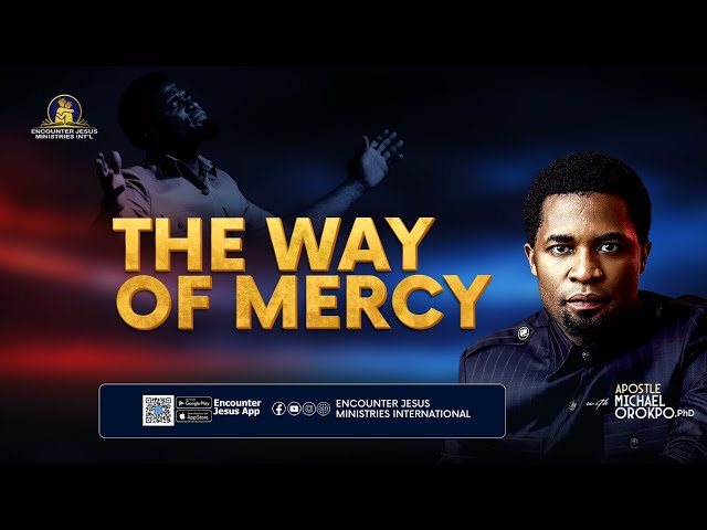 The Way of Mercy - Apostle Michael Orokpo, Ph.D.