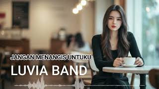 Download lagu LUVIA BAND - JANGAN MENANGIS UNTUKKU  - DW NADA mp3