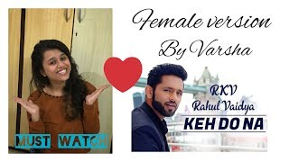 Keh Do Na cover | Rahul Vaidya RKV | Female version | unplugged cover |