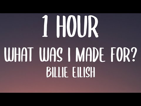 Billie Eilish - What Was I Made For? [From The Motion Picture “Barbie”] (1 HOUR/Lyrics)