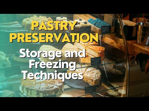 Pastry Preservation: Storage and Freezing Techniques